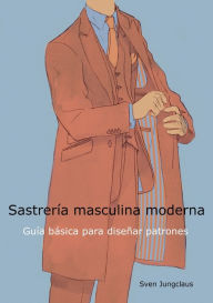 Title: SastrerÃ¯Â¿Â½a masculina moderna: GuÃ¯Â¿Â½a bÃ¯Â¿Â½sica para diseÃ¯Â¿Â½ar patrones, Author: Sven Jungclaus