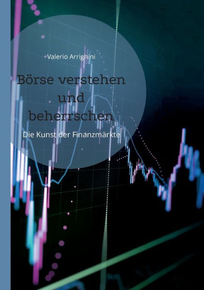 Börse verstehen und beherrschen: Die Kunst der Finanzmärkte