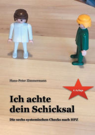 Title: Ich achte dein Schicksal: Die sechs systemischen Checks nach HPZ, Author: Hans-Peter Zimmermann