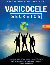 Title: Varicocele: Secretos La Solución Subterránea Para Deshacerse Del Varicocele Para El Resto De Su Vida [ES], Author: M. E. Gonzales