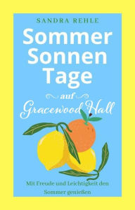 Title: Sommersonnentage auf Gracewood Hall: Mit Freude und Leichtigkeit den Sommer genießen, Author: Sandra Rehle