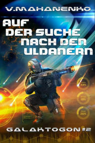 Title: Auf der Suche nach den Uldanern (Galaktogon Buch 2) LitRPG-Serie, Author: Vasily Mahanenko