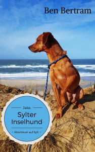 Title: Abenteuer auf Sylt: Jake, Sylter Inselhund, Author: Ben Bertram