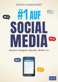 Title: #1 AUF SOCIAL MEDIA: Die Social Media Marketing Anleitung für mehr Reichweite, Kunden und Umsatz (auf Facebook, Instagram, LinkedIn, TikTok & Co.), Author: Anton Marquardt