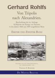 Title: Gerhard Rohlfs - Von Tripolis nach Alexandrien.: Beschreibung der im Auftrage Sr.Majestät des Königs von Preussen in den Jahren 1868 und 1869 ausgeführten Reise, Author: Thomas Rohwer