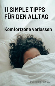 Title: 11 simple Tipps für den Alltag - Komfortzone verlassen, Author: Daniel Sydekum