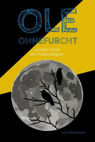 Title: Ole Ohnefurcht: Und der Fluch des Tränenhügels (Überarbeitete und gekürzte Ausgabe), Author: Cord Brammer