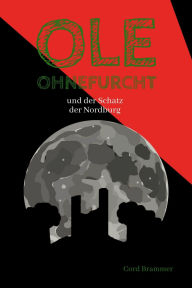 Title: Ole Ohnefurcht: und der Schatz der Nordburg (Überarbeitete und gekürzte Ausgabe), Author: Cord Brammer
