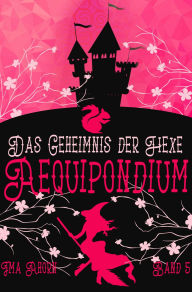 Title: Aequipondium: Das Geheimnis der Hexe, Author: Ima Ahorn