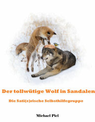 Title: Der tollwütige Wolf in Sandalen: Die Sati(e)rische Selbsthilfegruppe, Author: Michael Piel