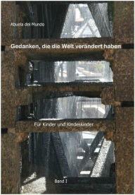 Title: Gedanken, die die Welt verändert haben: für Kinder und Kindeskinder, Author: abuela del mundo