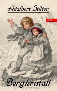 Title: Bergkristall: Mit zahlreichen Fußnoten zum besseren sprachlichen und historischen Verständnis, Author: Adalbert Stifter