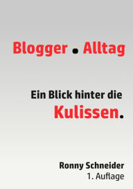 Title: Blogger Alltag: Ein Blick hinter die Kulissen, Author: Ronny Schneider