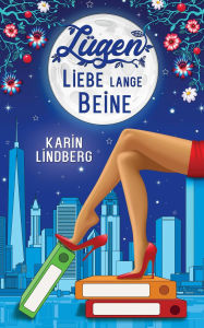 Title: Lügen, Liebe, lange Beine: Liebesroman, Author: Karin Lindberg