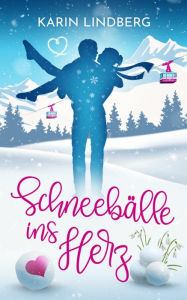 Title: Schneebälle ins Herz: Winterlicher Liebesroman, Author: Karin Lindberg