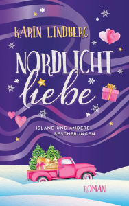 Title: Nordlichtliebe: Island und andere Bescherungen, Author: Karin Lindberg