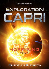 Title: Exploration Capri: Teil 4 Hoffnung (Science Fiction Odyssee), Author: Christian Klemkow