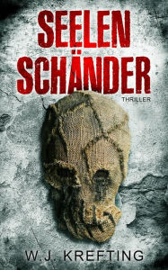 Title: Seelenschänder: Thriller, Author: Wilhelm J. Krefting