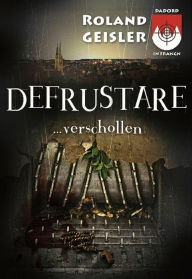 Title: Defrustare...verschollen, Author: Roland Geisler