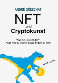 Title: NFT und Cryptokunst - für Einsteiger: Was zur Hölle ist das? Alles was du wissen musst, findest du hier!, Author: Andre Greschat