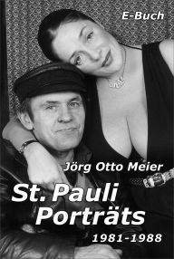 Title: St. Pauli Porträts 1981 - 1988, Author: Jörg Otto Meier