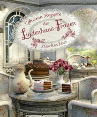 Title: Geheime Rezepte der Lindenhaus-Frauen, Author: Marlies Lüer