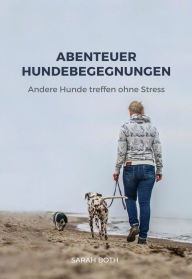 Title: Abenteuer Hundebegegnungen: Andere Hunde treffen ohne Stress, Author: Sarah Both