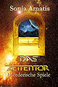 Title: Das Zeitentor: Mörderische Spiele, Author: Sonja Amatis