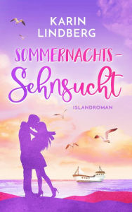Title: Sommernachtssehnsucht: Eine Islandliebe - Sommerroman, Author: Karin Lindberg