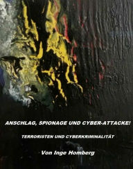 Title: Anschlag, Spionage und Cyber-Attacke!: Terroristen und Cyberkriminalität, Author: Inge Homberg