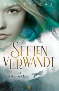 Title: Seelenverwandt, Julia - Die Rogue-Mate: Paranormaler Fantasyroman, Author: Bea Stache