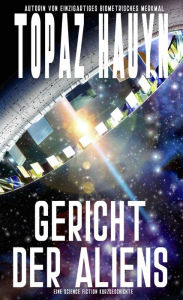 Title: Gericht der Aliens: Science Fiction Kurzgeschichte, Author: Topaz Hauyn