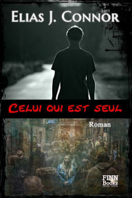 Title: Celui qui est seul, Author: Elias J. Connor