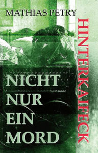 Title: Hinterkaifeck: Nicht nur ein Mord, Author: Mathias Petry