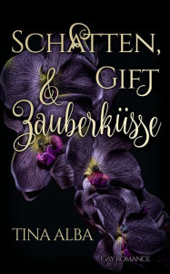Title: Schatten, Gift & Zauberküsse, Author: Tina Alba