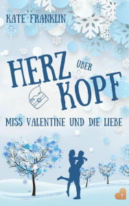 Title: Herz über Kopf: Miss Valentine und die Liebe, Author: Kate Franklin