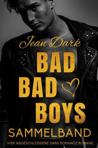 Title: Bad Bad Boys: Sammelband: Vier abgeschlossene Dark Romance Romane, Author: Jean Dark