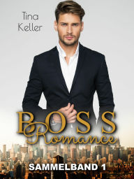 Title: Boss Romance - Sammelband 1: 3 in 1, Author: Tina Keller