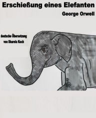 Title: Erschießung eines Elefanten: Shooting an elephant, Author: George Orwell