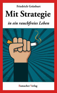 Title: Mit Strategie in ein rauchfreies Leben, Author: Friedrich Grünbart
