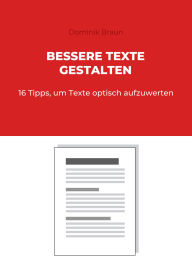 Title: Bessere Texte gestalten: 16 Tipps, um Texte optisch aufzuwerten, Author: Dominik Braun