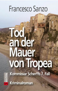 Title: Tod an der Mauer von Tropea: Kommissar Scherffs 7. Fall, Author: Francesco Sanzo