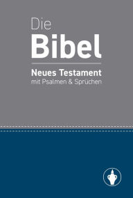 Title: Die Bibel: Neues Testament mit Psalmen & Sprüchen, Author: Internationaler Gideonbund in Deutschland e.