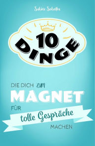 Title: 10 Dinge, die dich zum Magnet für tolle Gespräche machen, Author: Sabine Sobotka