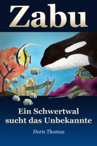 Title: Zabu - Ein Schwertwal sucht das Unbekannte, Author: Doris Thomas