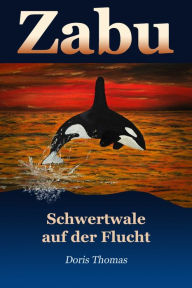 Title: Zabu - Schwertwale auf der Flucht, Author: Doris Thomas