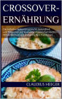 Crossover-Ernährung: Die individuelle Kombination für Gesundheit und Prävention mit Ayurveda, chinesischer Medizin, Mittelmeerkost und einheimischen Traditionen