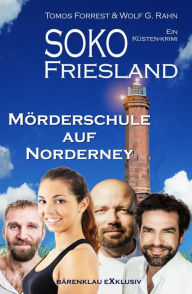 Title: SOKO FRIESLAND - Mörderschule auf Norderney - Ein Küsten-Krimi, Author: Tomos Forrest