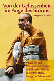 Title: Von der Gelassenheit im Auge des Sturms?: Mit Lebens- und Management-Techniken buddhistischer Mönche zu mentaler Stärke, Energie und Lebensfreude ?, Author: Dagmar P. Heinke