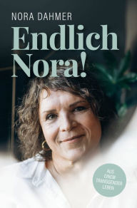 Title: Endlich Nora!: Aus einem Transgender Leben, Author: Nora Dahmer